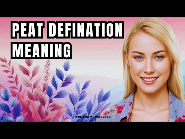 Peat Definition Meaning|How to Pronounce "Peat" in English CORRECTLY