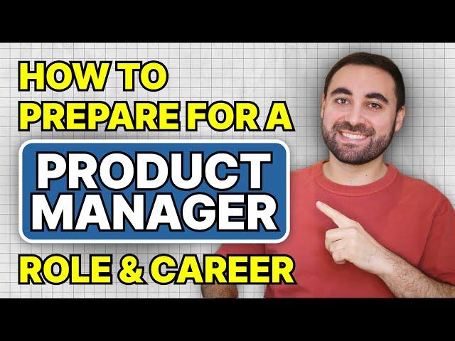 How to Prepare for a Product Manager Role and Career