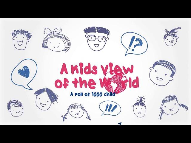 Kids View of the World - A Poll of 1000 Children