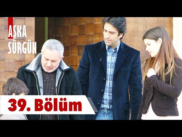 Aşka Sürgün 39. bölüm