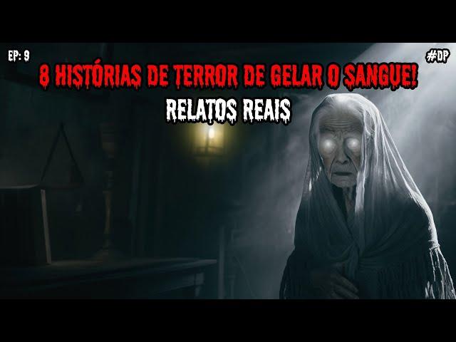 8 HISTÓRIAS DE TERROR! - RELATOS REAIS | EP.09 #dp
