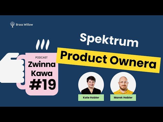 Spektrum Product Ownera - #19 Podcast Zwinnej Kawy