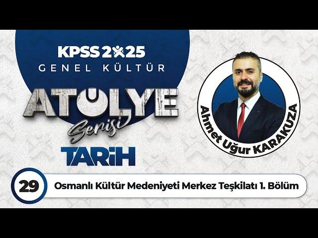 29 - Osmanlı Kültür Medeniyeti Merkez Teşkilatı 1. Bölüm - Ahmet Uğur KARAKUZA