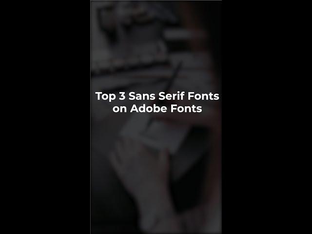 Top 3 Sans Serif Fonts on Adobe Fonts