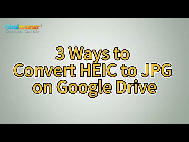 How to Convert HEIC to JPG on Google Drive? [3 Effective Ways]