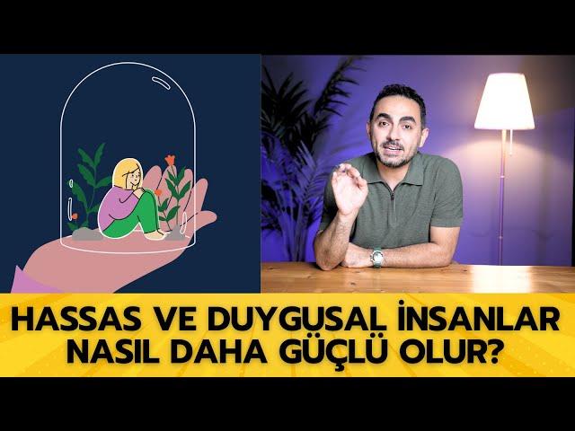 Hassas ve Duygusal İnsanlar Nasıl Daha Güçlü Olabilir?