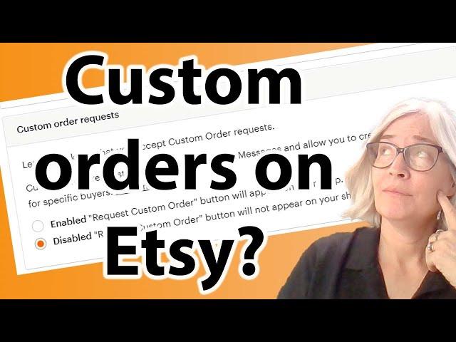 Should you take custom orders on Etsy? Selling on Etsy for beginners