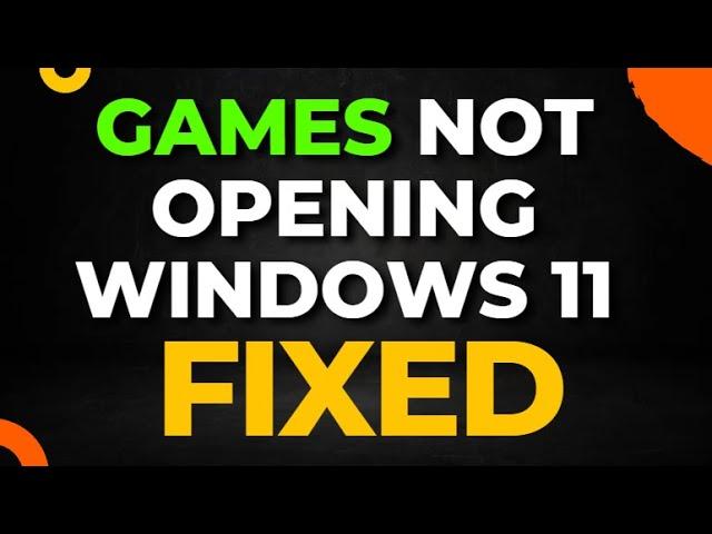 Game Not Opening Windows 11