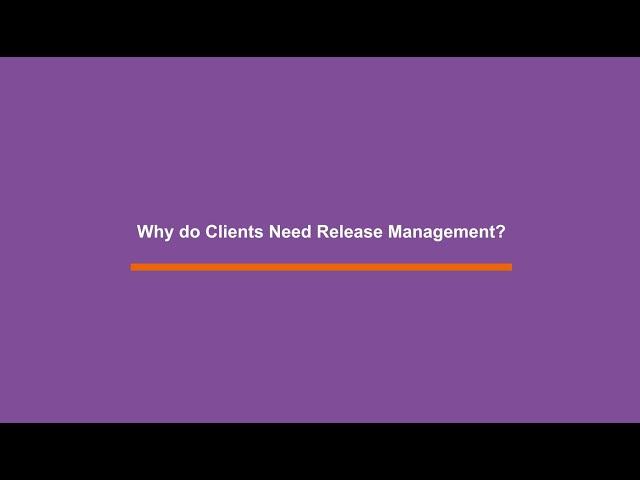 Why do Clients Need Release Management?