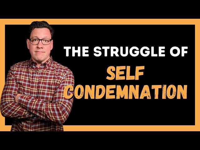 The Struggle of Self Condemnation