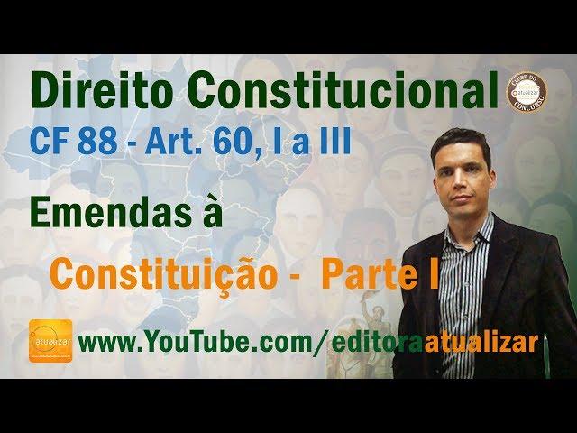 CF88 - Art. 60 I a III - Emendas à Constituição - Parte I