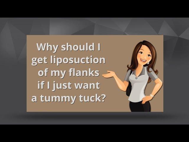 Why should I get Liposuction of the flanks?