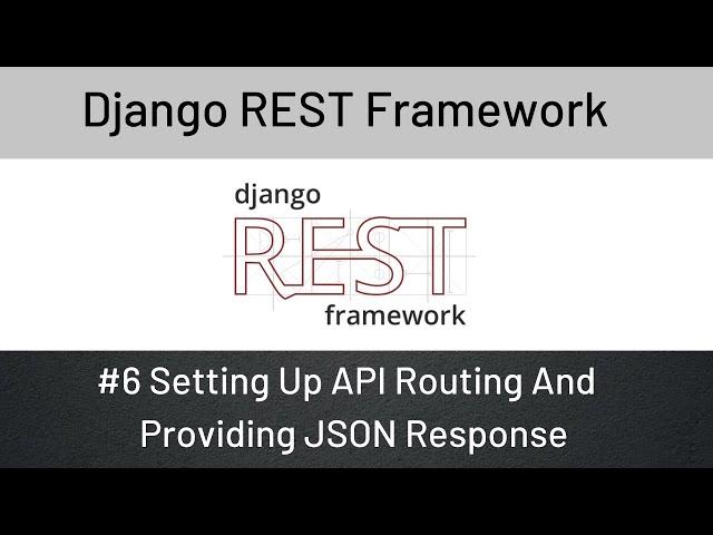 Django REST Framework : #6 Setting Up API Routing And Providing JSON Response