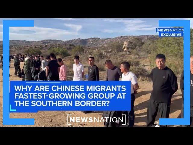 Why are Chinese migrants fastest-growing group at southern border? | NewsNation