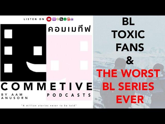 COMMETIVE PODCAST EP.9 Toxic BL fans and top 3 the worst BL series ever