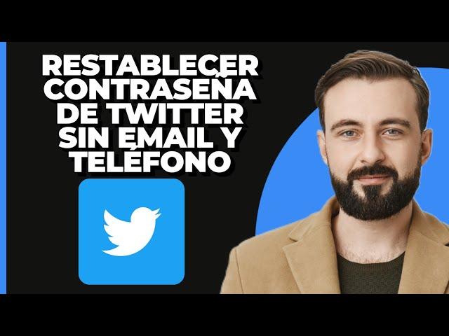 Cómo Restablecer la Contraseña de la Cuenta de Twitter Sin Correo Electrónico Ni Número de