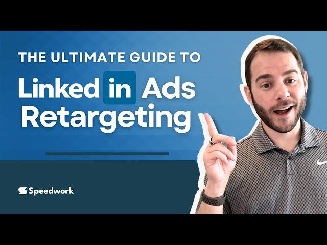 The Ultimate Guide to LinkedIn Ads Retargeting: Tips & Tricks How to Setup Great Remarketing