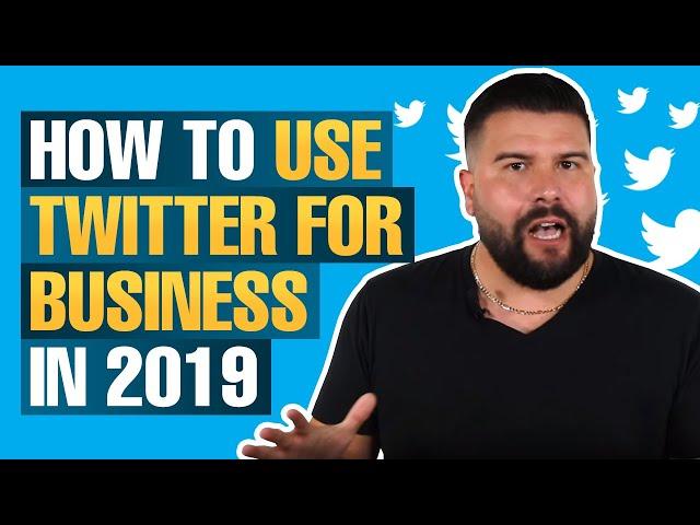 How to Use Twitter for Business in 2019