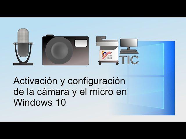 Activación y configuración de  la cámara y  micrófono en Windows 10