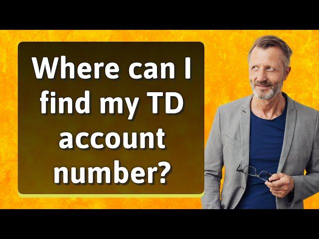 Where can I find my TD account number?