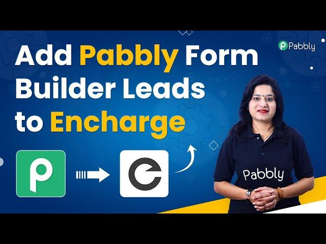 How to Add Pabbly Form Builder Leads to Encharge - Pabbly Form Builder Encharge Integration