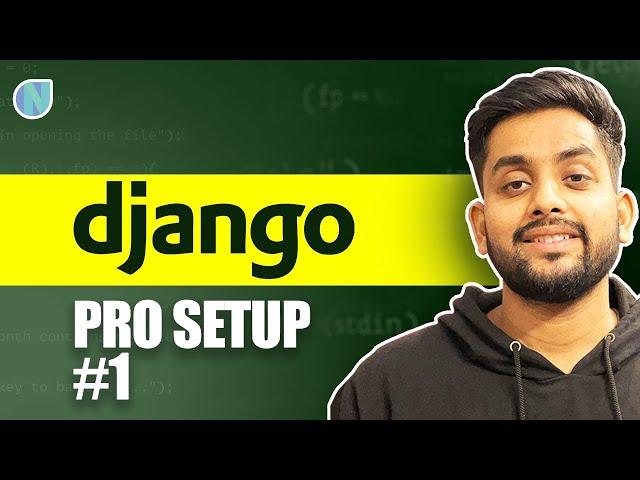 1. Django Pro Setup : Installing Django and setting up Dev Environment