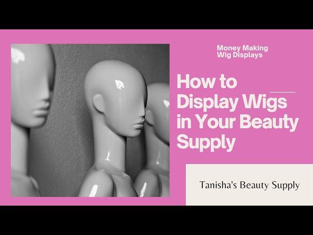 How to Display Wigs In Your Beauty Supply Store