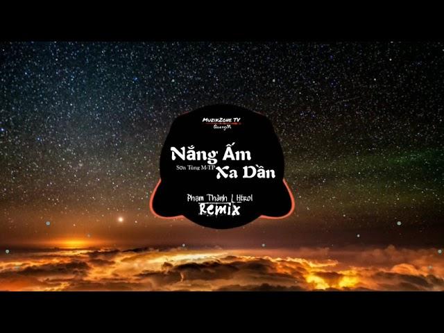 Nắng Ấm Xa Dần Remix - Sơn Tùng M-TP (Phạm Thành Ft Htrol Remix)