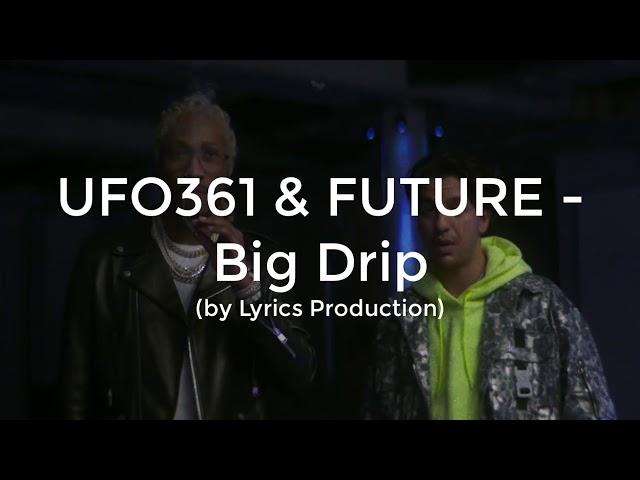 UFO361 & FUTURE - Big Drip (lyrics)