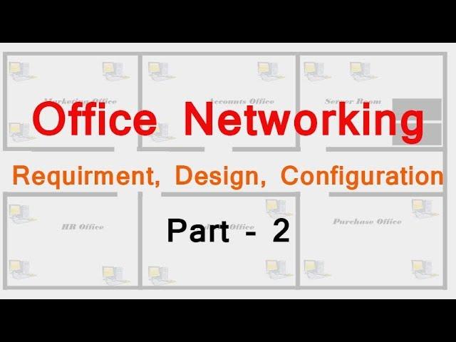 Office Networking | Requirement, Design, Configuration by Tech Guru Manjit Part 2