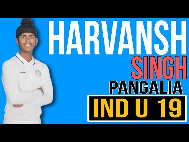 Harvansh Singh Pangalia , India Under 19 Player