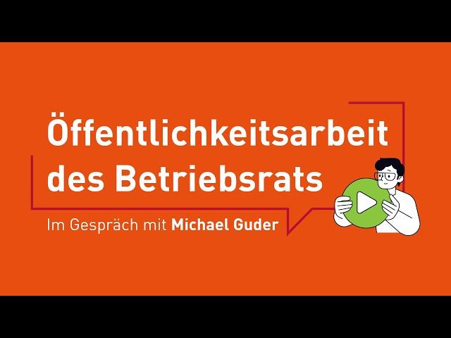 Öffentlichkeitsarbeit im Betriebsrat - Im Gespräch mit Michael Guder