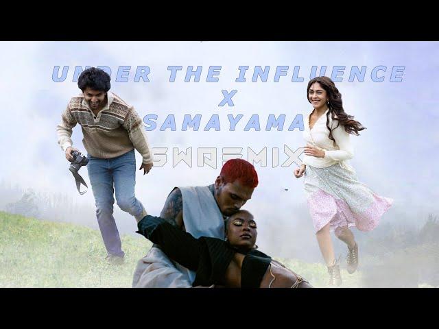 SAMAYAMA X UNDER THE INFLUENCE (SWAEMIX)  | Chris Brown | Nani | Mrunal Thakur | Hi Nana | swaeguy