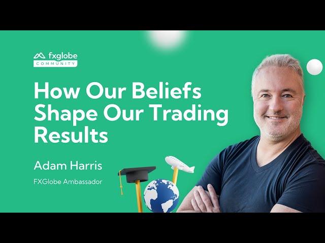 How Our Beliefs Shape Our Trading Results  | Adam Harris | FXGlobe Masterclass 