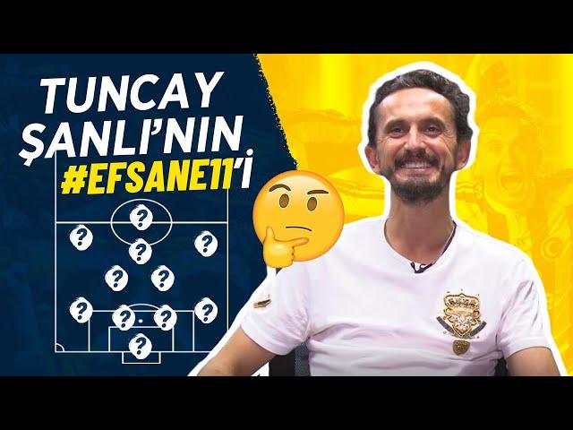 Tuncay Şanlı #Efsane11'ini Belirledi! (1. Bölüm)