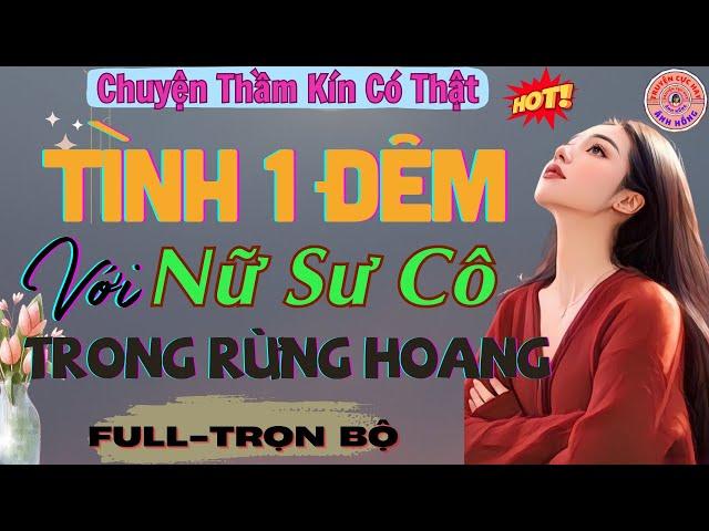 Truyện Thầm Kín Đặc Sắc | Tình Một Đêm Với Nữ Sư Cô Chùa Trong NúI Hoang | Truyện Cực Hay #mcanhhong