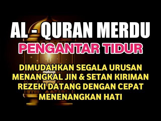 Bacaan Al Quran Merdu Pengantar Tidur, Penenang Hati & Pikiran