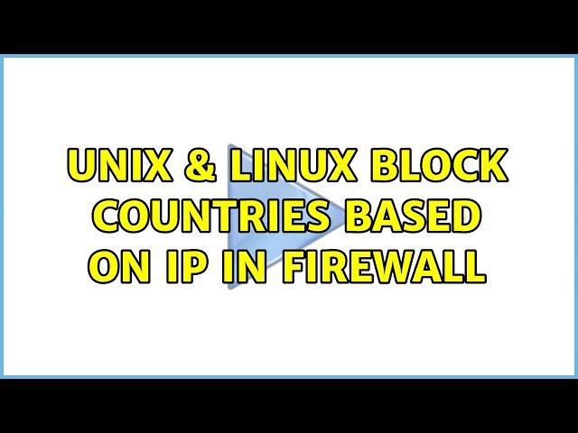 Unix & Linux: Block countries based on IP in firewall