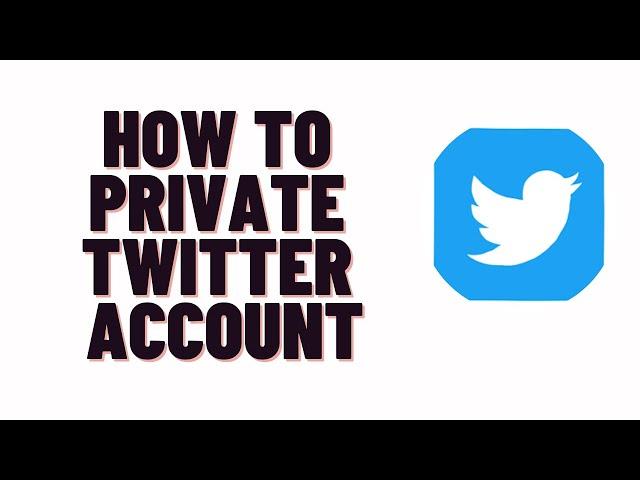 how to hide your twitter account from someone,how to private twitter account