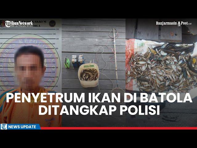 Kerap Ditemui Melakukan Penyetruman Ikan di Batola Kalsel, Kini Pelaku Mendekam di Penjara