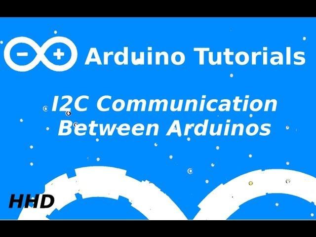 Arduino Tutorial #10: Arduino to Arduino I2C