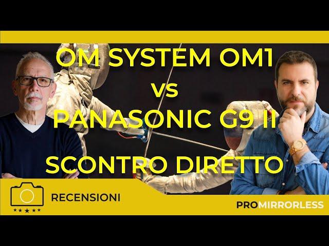 OM SYSTEM OM 1 VS PANASONIC G9 II : TESTA A TESTA