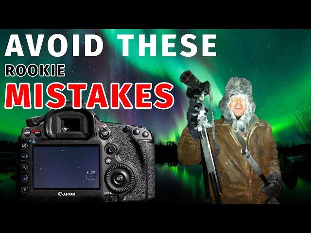 5 Rookie Mistakes and How to Avoid Them -  Northern Lights Photography Tips