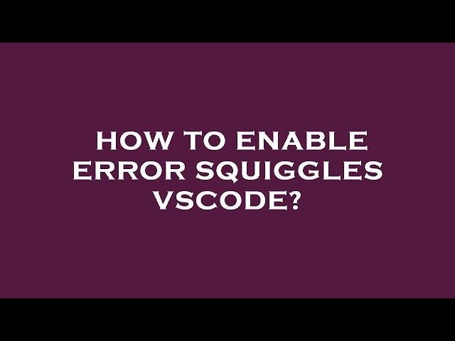 How to enable error squiggles vscode?