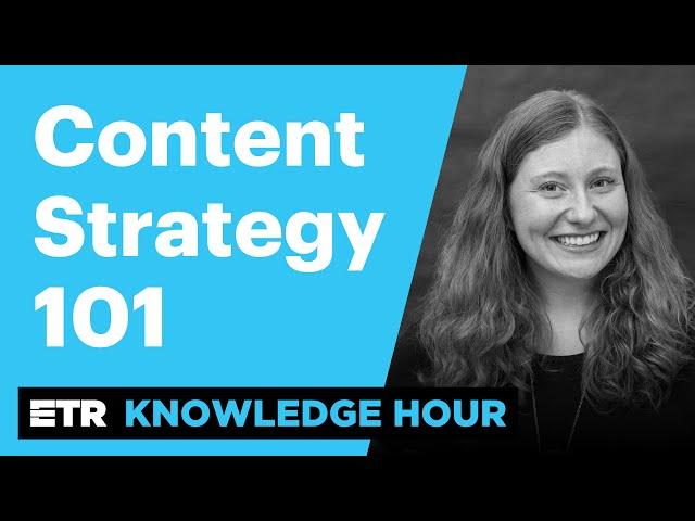 Content Strategy 101 - ETR Knowledge Hour