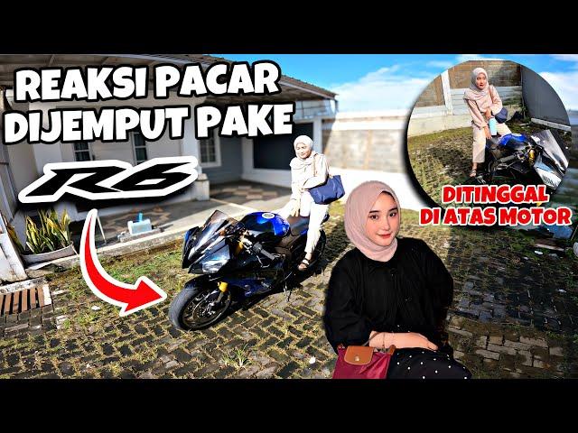 REAKSI PACAR DIJEMPUT PAKE YAMAHA R6‼️