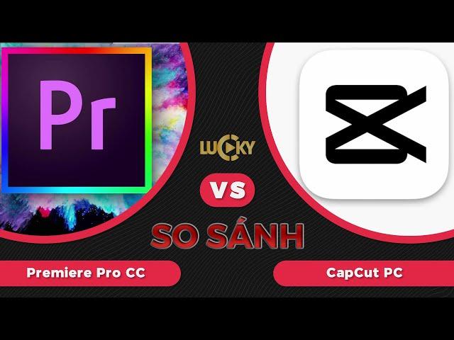 So sánh phần mềm Premiere Pro CC và CapCut trên máy tính | Học edit video chuyên nghiệp