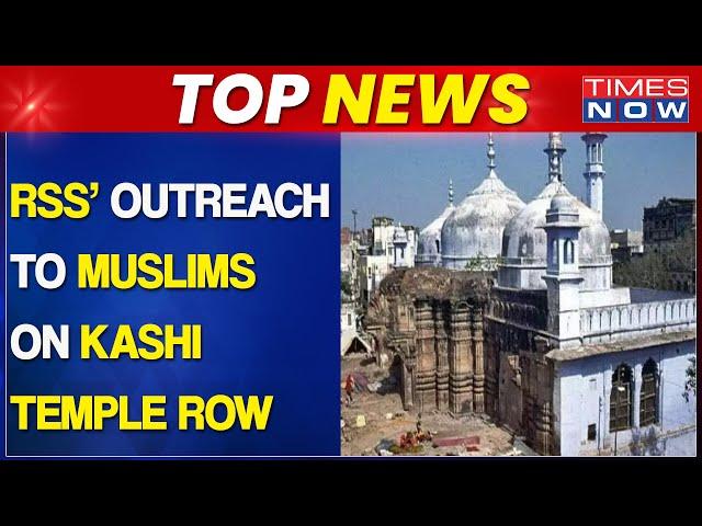 RSS' Massive Outreach To Muslims | Meets Intellectuals |Kashi Temple-Mosque Row Discussed | Top News