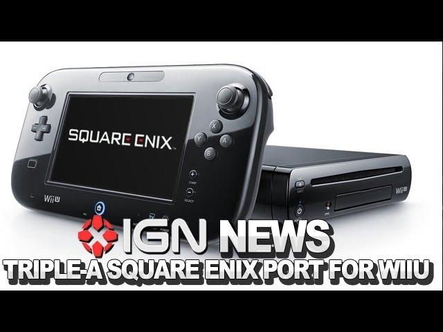 IGN News - "Triple-A" Square Enix Port Coming to Wii U