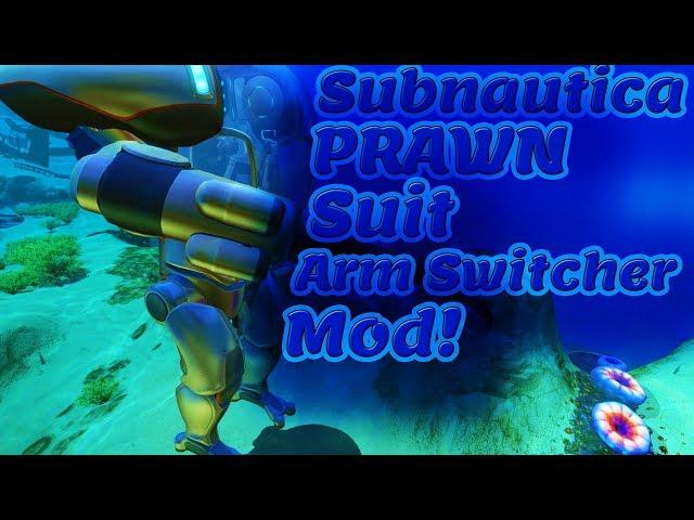 Subnautica PRAWN Suit Arm Swicher Mod!  | Subnautica GamePlay